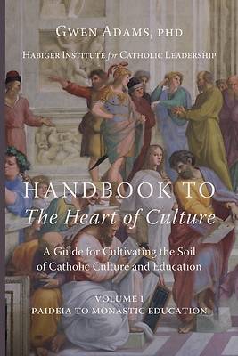 Picture of Handbook to The Heart of Culture, Volume I-Paideia to Monastic Education