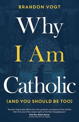 Picture of Why I Am Catholic (and You Should Be Too)