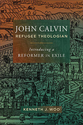 Picture of John Calvin, Refugee Theologian