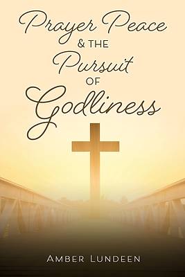 Picture of Prayer Peace & The Pursuit of Godliness