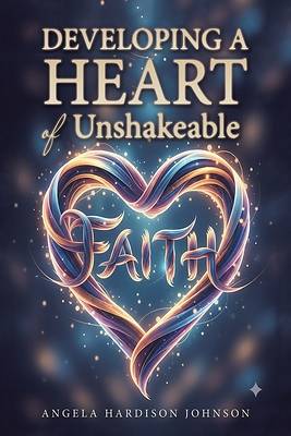 Picture of Developing a Heart of Unshakeable Faith