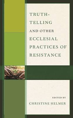 Picture of Truth-Telling and Other Ecclesial Practices of Resistance