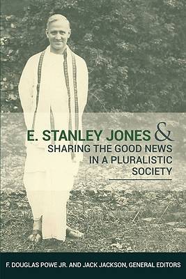 Picture of E. Stanely Jones and Sharing the Good News in a Pluralistic Society