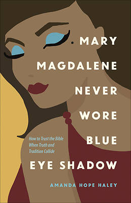Picture of Mary Magdalene Never Wore Blue Eye Shadow