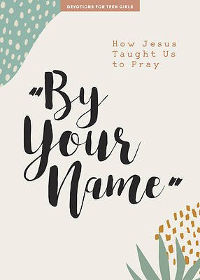 Picture of By Your Name - Teen Girls' Devotional, 10