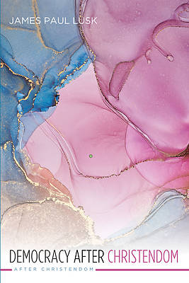 Picture of Democracy After Christendom