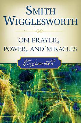 Picture of Smith Wigglesworth on Prayer, Power, and Miracles