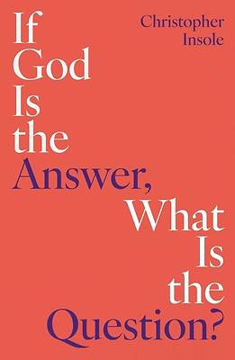Picture of If God Is the Answer, What Is the Question?