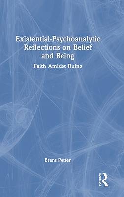 Existential-Psychoanalytic Reflections on Belief and Being
