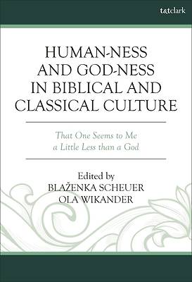 Human-Ness and God-Ness in Biblical and Classical Culture