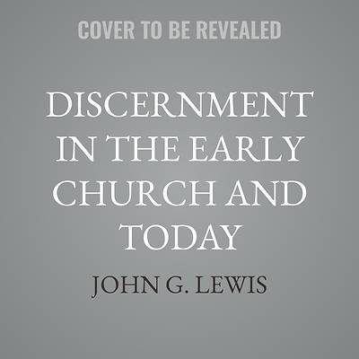 Picture of Discernment in the Early Church and Today
