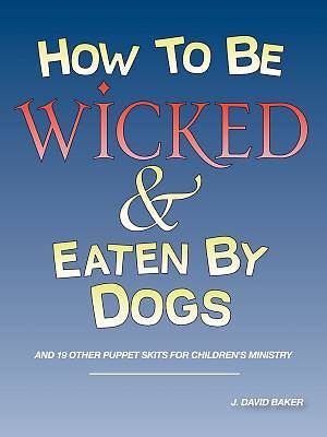 Picture of How to Be Wicked and Eaten by Dogs