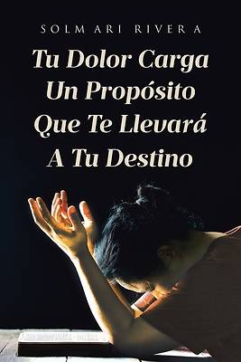 Picture of Tu Dolor Carga Un Propósito Que Te Llevará A Tu Destino