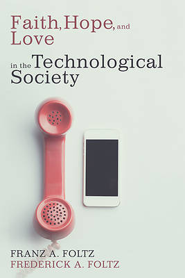 Picture of Faith, Hope, and Love in the Technological Society