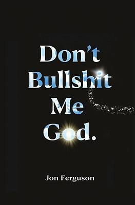 Picture of Don't Bullshit Me God