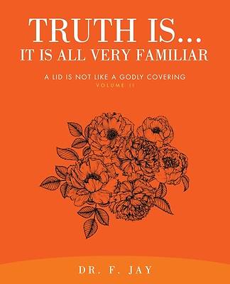 Picture of Truth Is... It is All Very Familiar