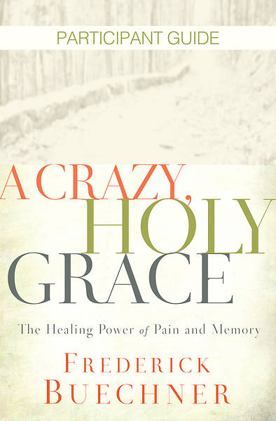 Picture of A Crazy, Holy Grace Participant Guide