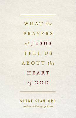 Picture of What the Prayers of Jesus Tell Us About the Heart of God - eBook [ePub]