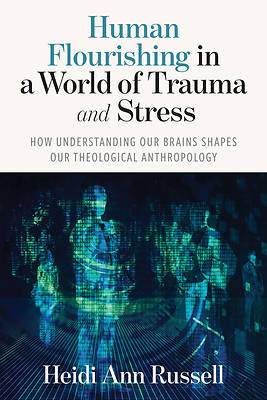 Human Flourishing in a World of Trauma and Stress
