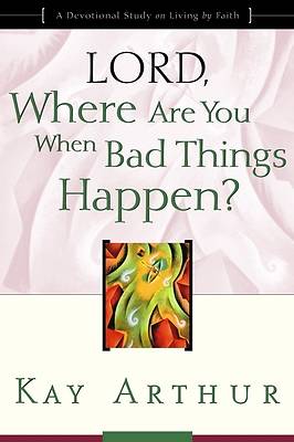 Picture of Lord, Where Are You When Bad Things Happen?:  "Lord" Bible Study series