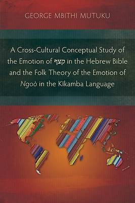 Picture of A Cross-Cultural Conceptual Study of the Emotion of קצף in the Hebrew Bible and the Folk Theory of the Emotion of Ngoò in the K&#297