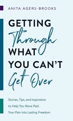 Picture of Getting Through What You Can't Get Over