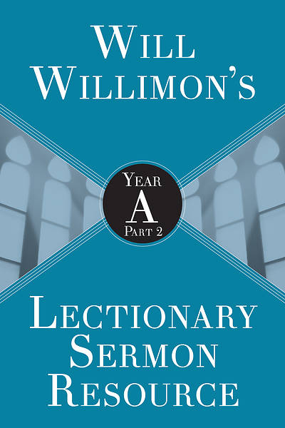 Picture of Will Willimon's Lectionary Sermon Resource: Year A Part 2