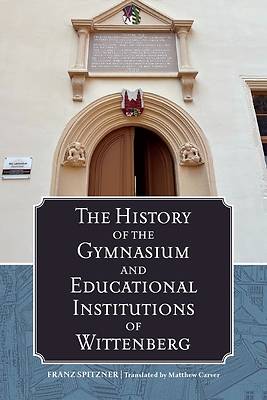 Picture of The History of the Gymnasium and Educational Institutions of Wittenberg