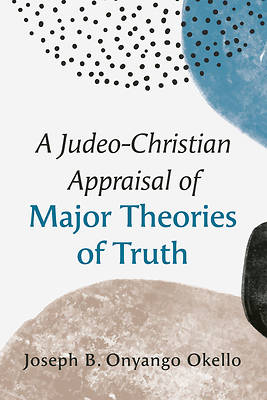 Picture of A Judeo-Christian Appraisal of Major Theories of Truth