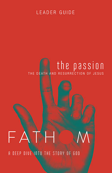 Picture of Fathom Bible Studies: The Passion Leader Guide PDF Download (Death and Resurrection of Jesus)