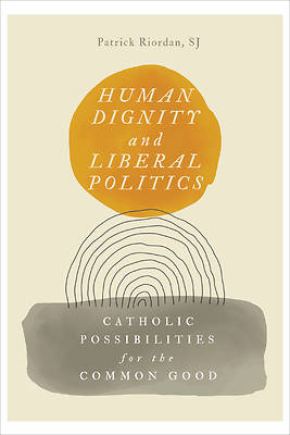 Picture of Human Dignity and Liberal Politics