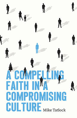 Picture of A Compelling Faith in a Compromising Culture