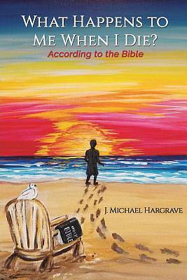 Picture of What Happens to Me When I Die? According to the Bible