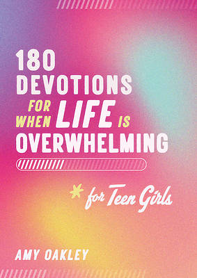 180 Devotions for When Life Is Overwhelming for Teen Girls