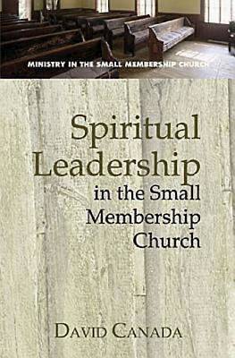 Picture of Spiritual Leadership in the Small Membership Church