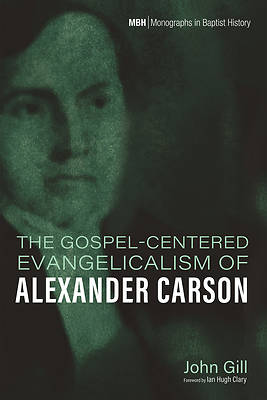 Picture of The Gospel-Centered Evangelicalism of Alexander Carson