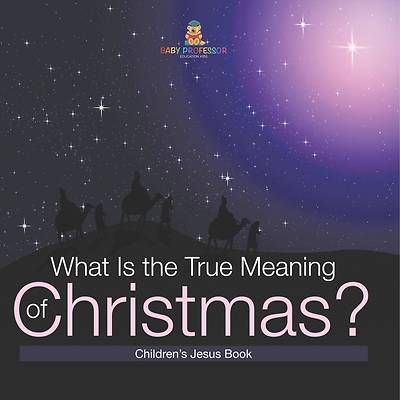 Picture of What Is the True Meaning of Christmas? Children s Jesus Book