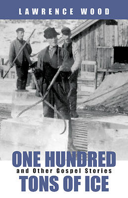Picture of One Hundred Tons of Ice and Other Gospel Stories