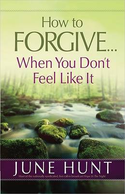 Picture of How to Forgive...When You Don't Feel Like It