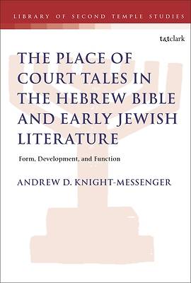 The Place of Court Tales in the Hebrew Bible and Early Jewish Literature