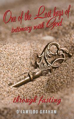 Picture of One of the Lost Keys of Intimacy with God Through Fasting.