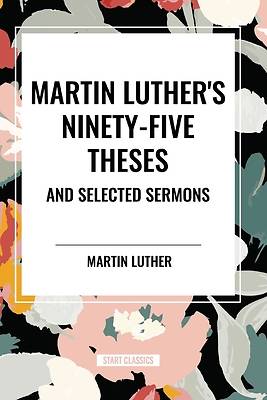 Picture of Martin Luther's Ninety-Five Theses and Selected Sermons