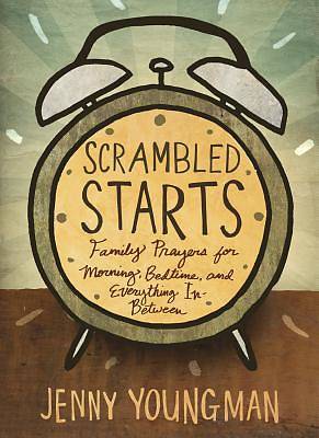 Picture of Scrambled Starts: Family Prayers for Morning, Bedtime, and Everything In-Between